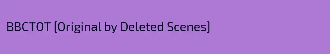 BBCTOT [Original by Deleted Scenes]